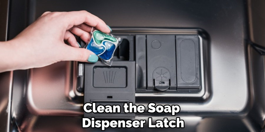 Clean the Soap 
Dispenser Latch