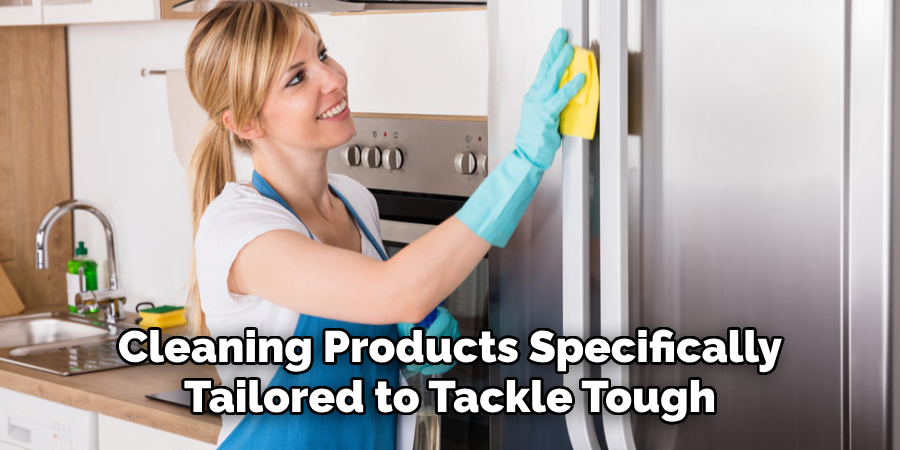 Cleaning Products Specifically
Tailored to Tackle Tough 