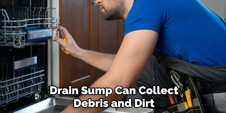 Drain Sump Can Collect
Debris and Dirt