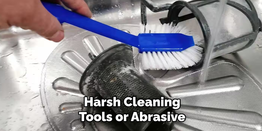 Harsh Cleaning Tools or Abrasive