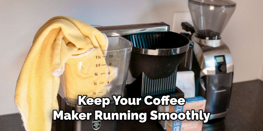 Keep Your Coffee
Maker Running Smoothly