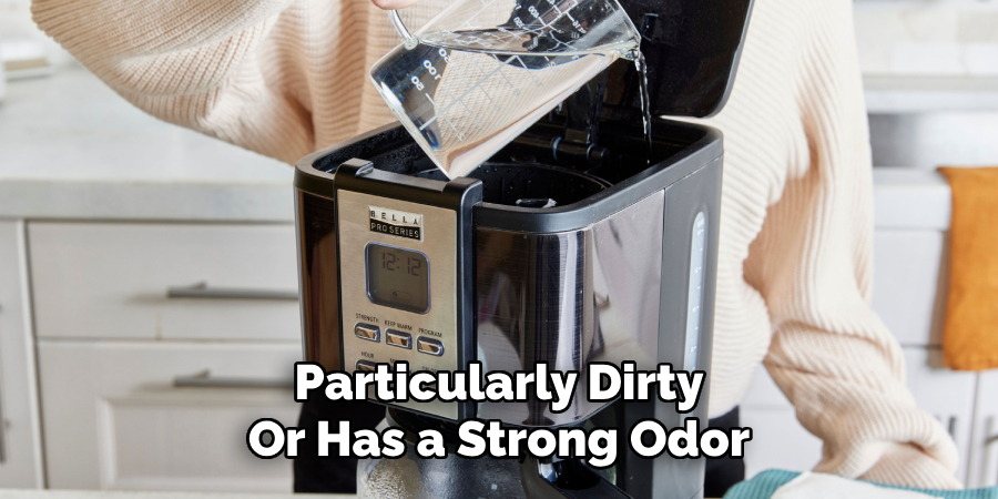 Particularly Dirty
Or Has a Strong Odor