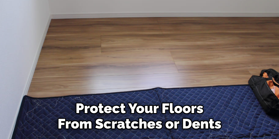 Protect Your Floors
From Scratches or Dents