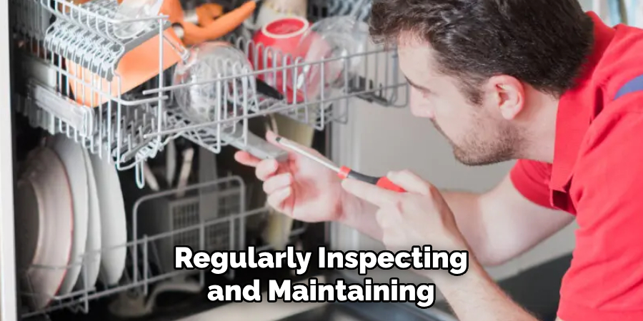 Regularly Inspecting and Maintaining