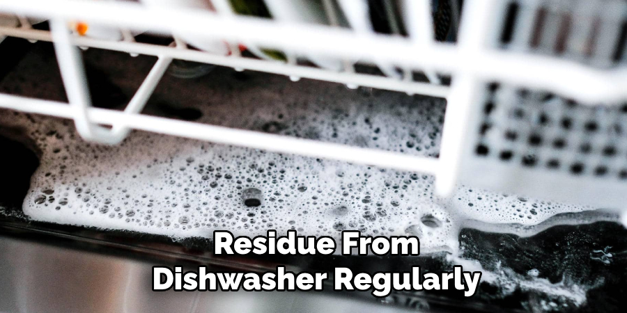 Residue From Dishwasher Regularly