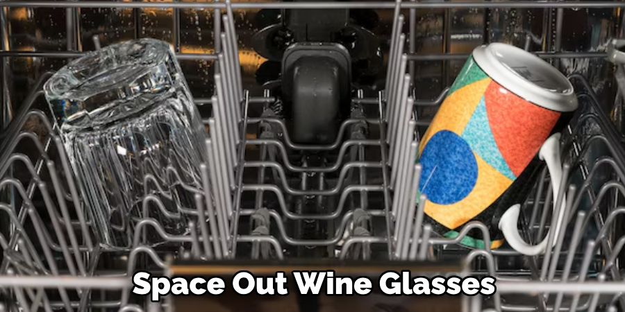  Space Out Wine Glasses 
Rather Than Clustering Closely