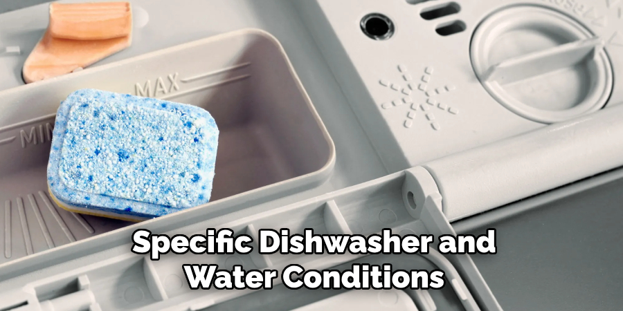 Specific Dishwasher and Water Conditions