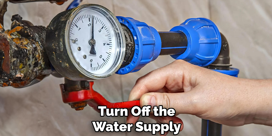 Turn Off the
Water Supply