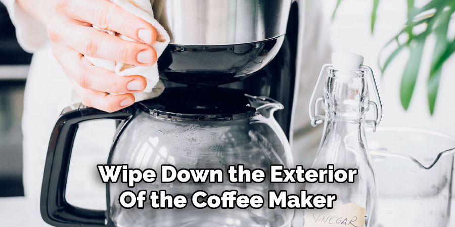 Wipe Down the Exterior
Of the Coffee Maker