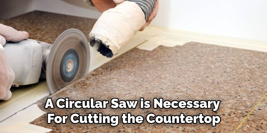 A Circular Saw is Necessary
For Cutting the Countertop
