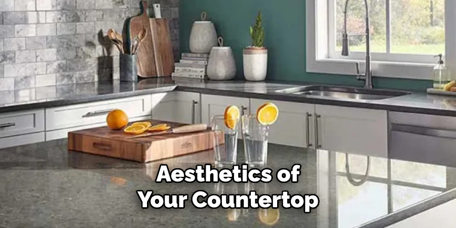 Aesthetics of
Your Countertop
