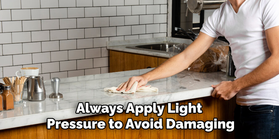 Always Apply Light
Pressure to Avoid Damaging