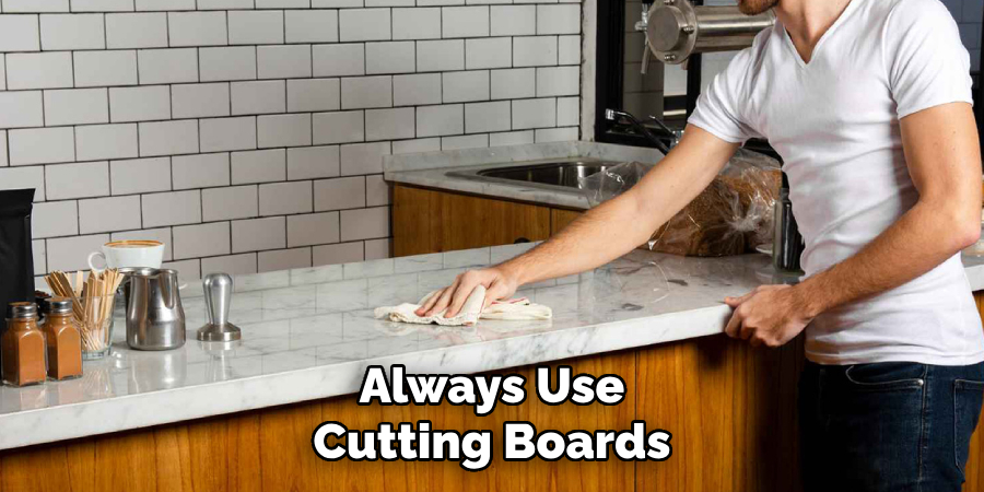 Always Use
Cutting Boards