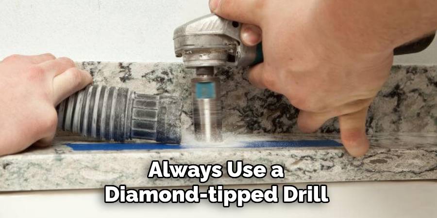 Always Use a
Diamond-tipped Drill