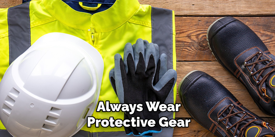 Always Wear Protective Gear