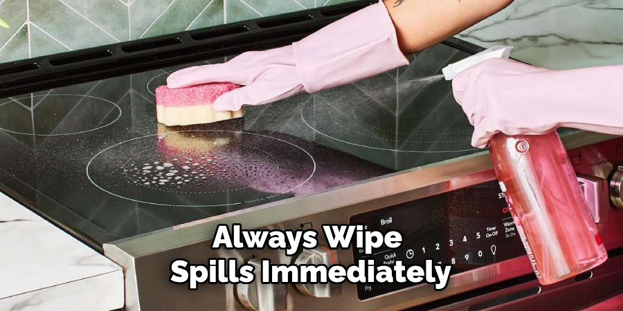Always Wipe
Spills Immediately