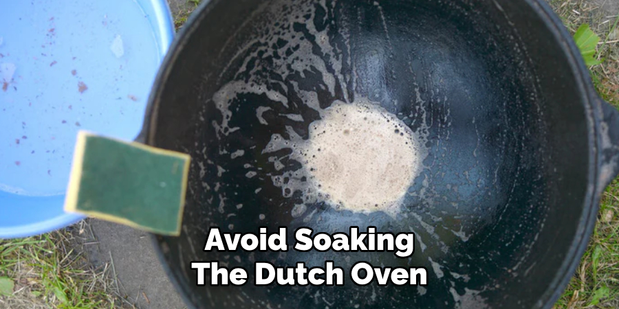 Avoid Soaking
The Dutch Oven