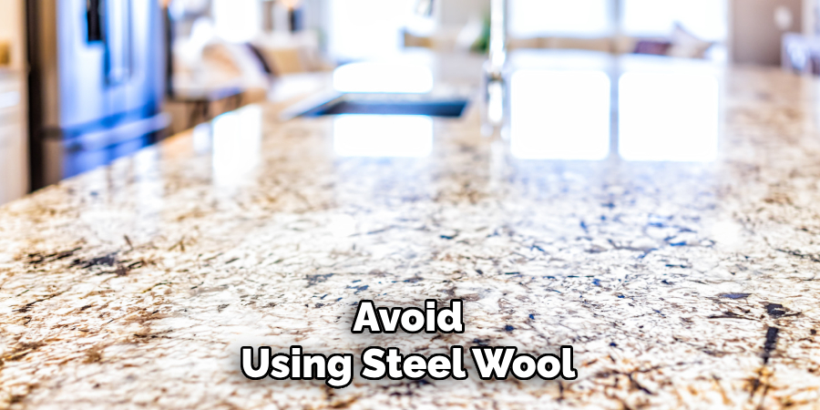Avoid
Using Steel Wool