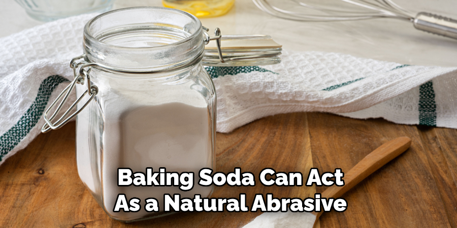 Baking Soda Can Act
As a Natural Abrasive