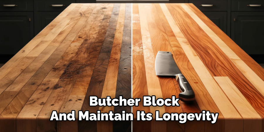 Butcher Block
And Maintain Its Longevity