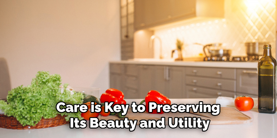 Care is Key to Preserving
Its Beauty and Utility