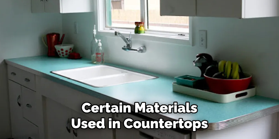 Certain Materials
Used in Countertops