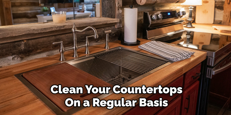 Clean Your Countertops
On a Regular Basis