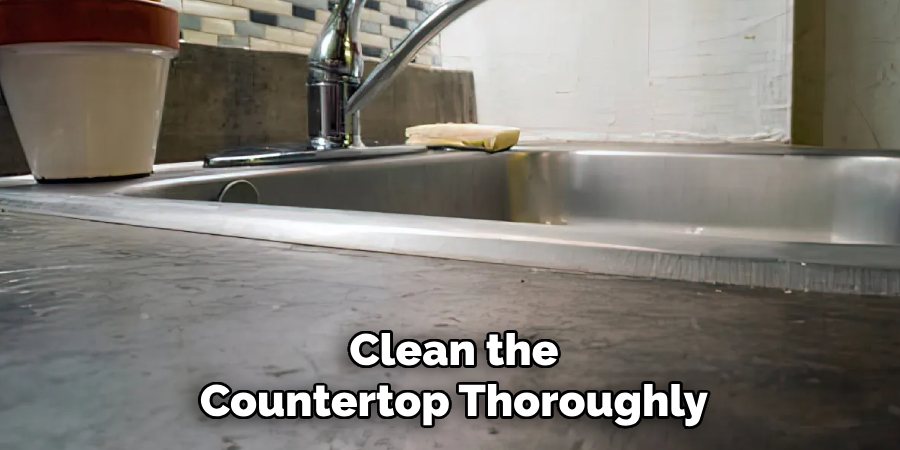 Clean the Countertop Thoroughly