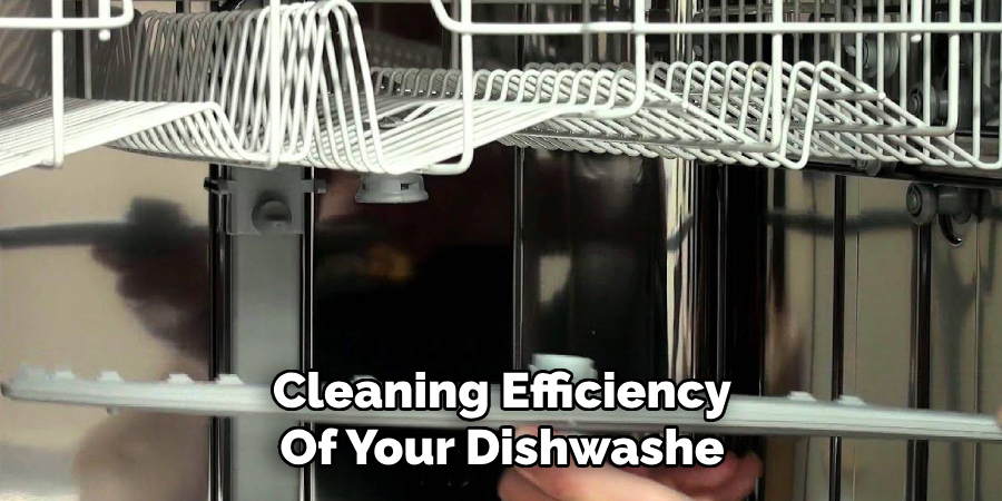 Cleaning Efficiency
Of Your Dishwashe