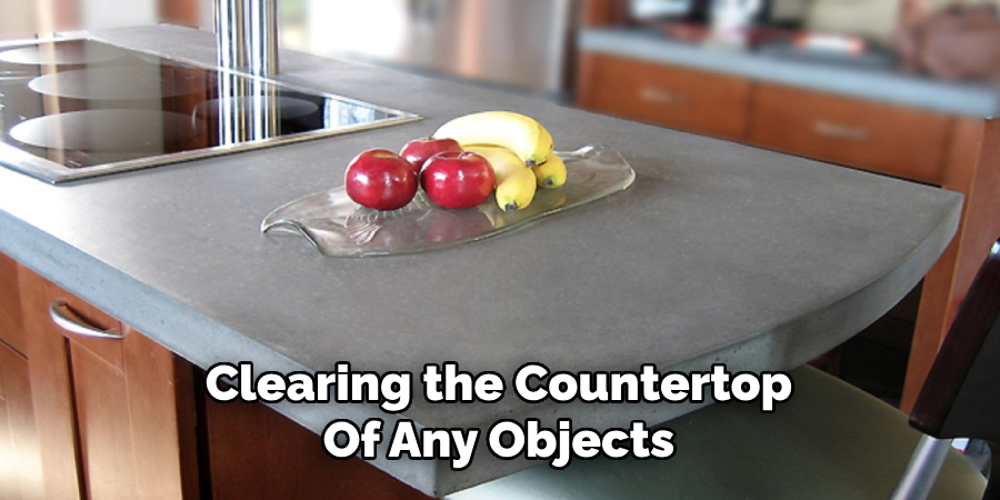 Clearing the Countertop
Of Any Objects