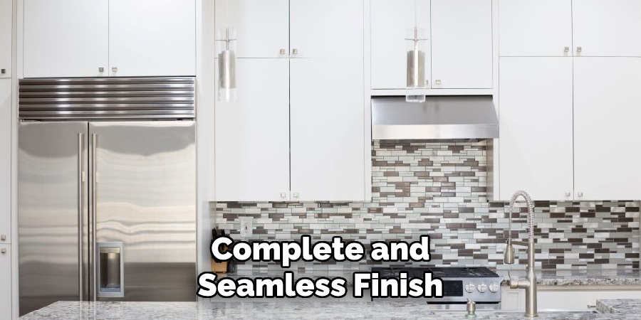 Complete and
Seamless Finish