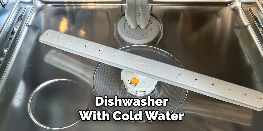 Dishwasher
With Cold Water