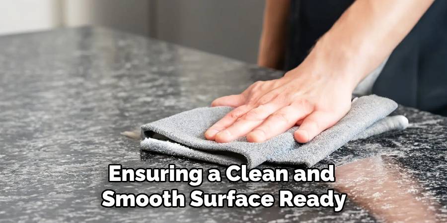 Ensuring a Clean and
Smooth Surface Ready