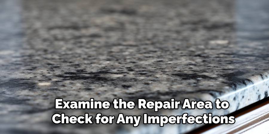 Examine the Repair Area to 
Check for Any Imperfections