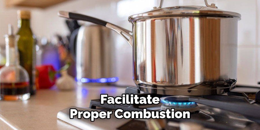 Facilitate
Proper Combustion