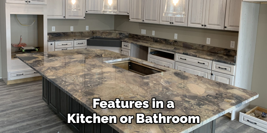 Features in a
Kitchen or Bathroom