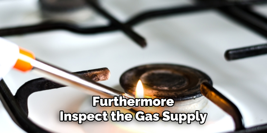 Furthermore
Inspect the Gas Supply