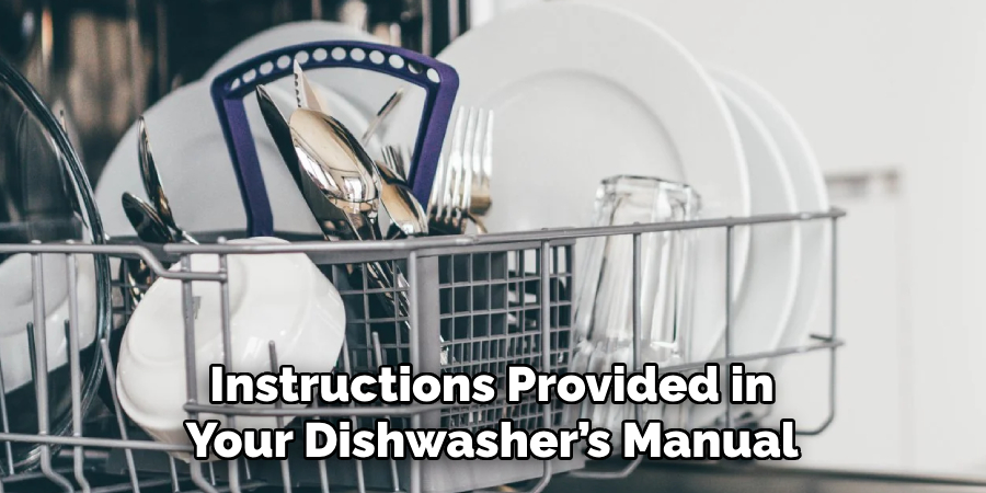 Instructions Provided in
Your Dishwasher’s Manual