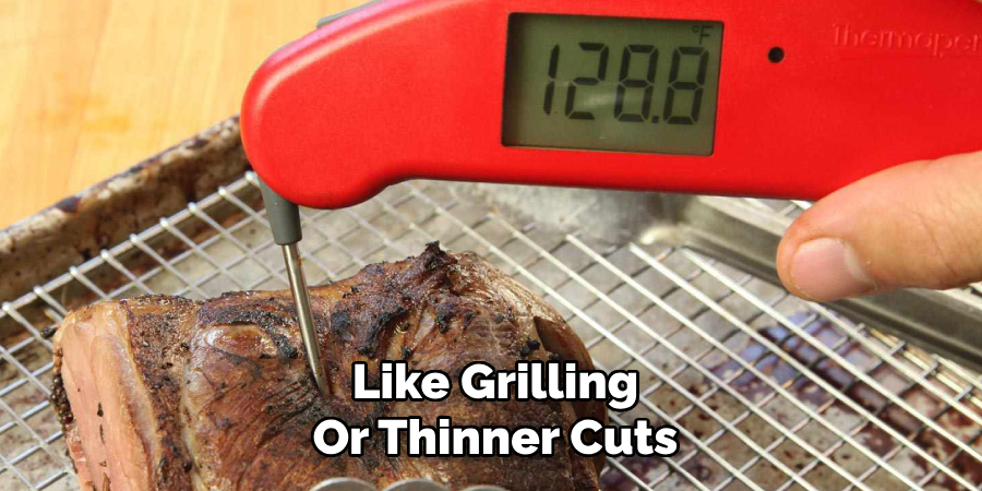 like grilling or thinner cuts