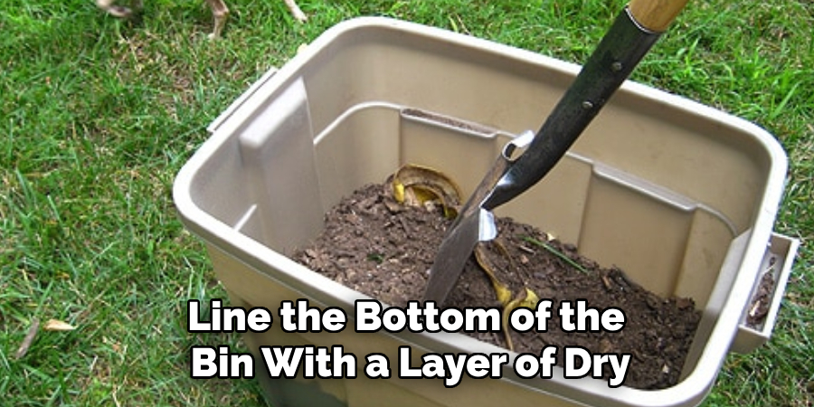 Line the Bottom of the
Bin With a Layer of Dry