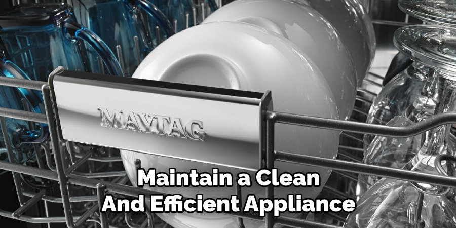 Maintain a Clean
And Efficient Appliance