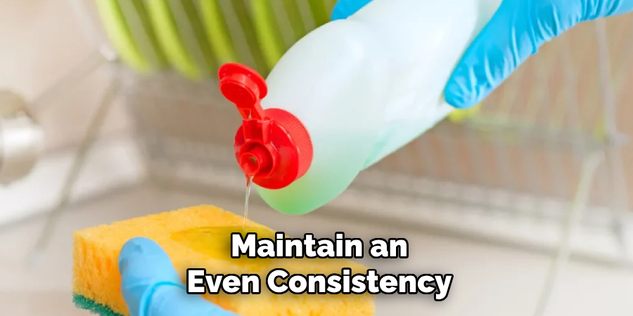Maintain an
Even Consistency