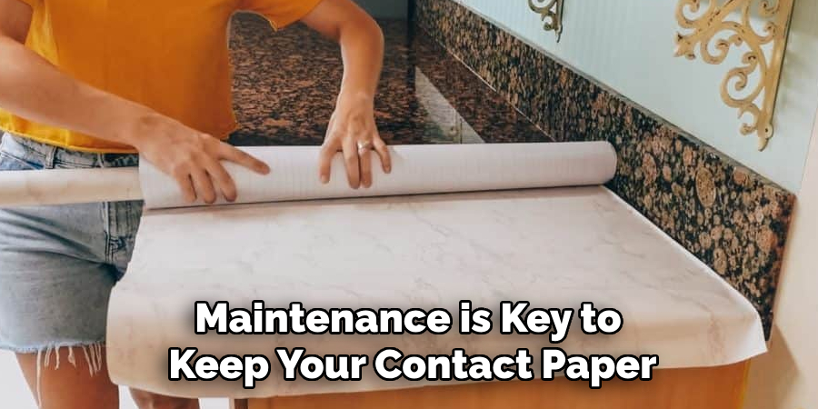 Maintenance is Key to
Keep Your Contact Paper