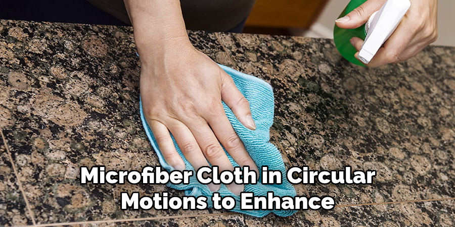 Microfiber Cloth in Circular
Motions to Enhance
