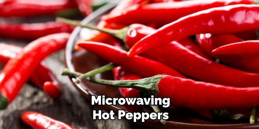 Microwaving
Hot Peppers