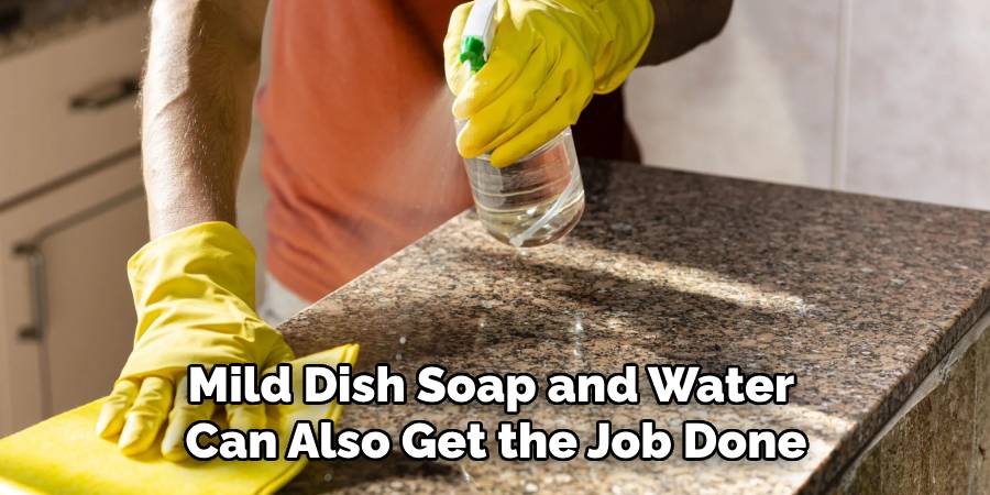 Mild Dish Soap and Water
Can Also Get the Job Done
