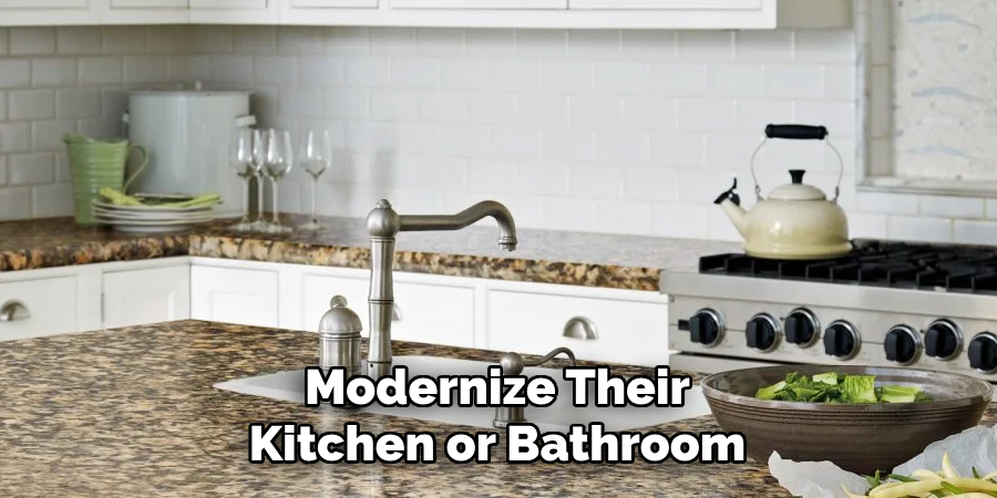 Modernize Their
Kitchen or Bathroom