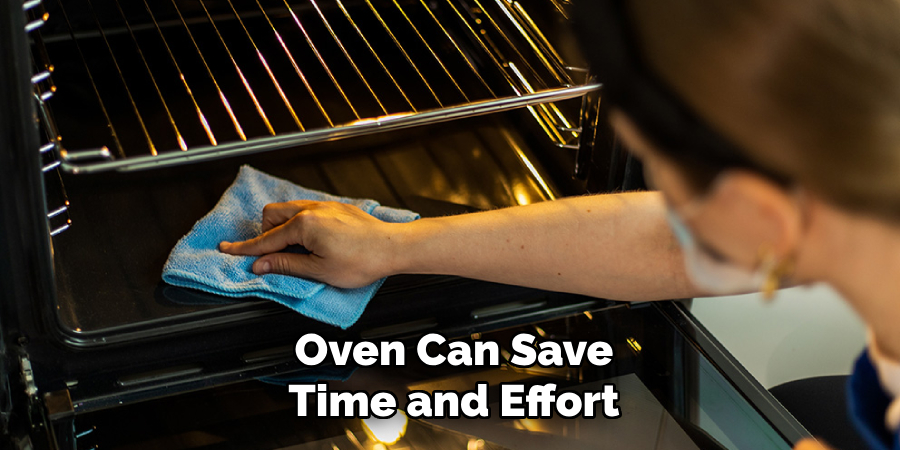 Oven Can Save
Time and Effort