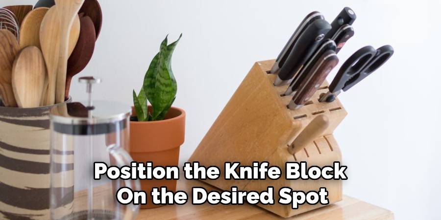 Position the Knife Block 
On the Desired Spot