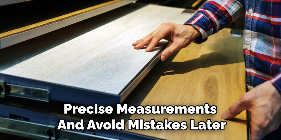 Precise Measurements
And Avoid Mistakes Later